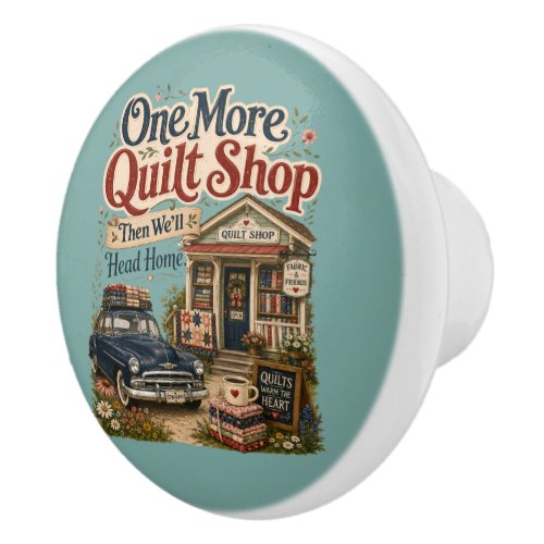 One More Quilt Shop Vintage Cottage Scene Ceramic Knob
