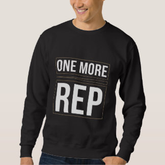 One More Rep | Gym Motivation Workout T-Shirt Sweatshirt