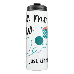 One More Row (Just Kidding) Thermal Tumbler