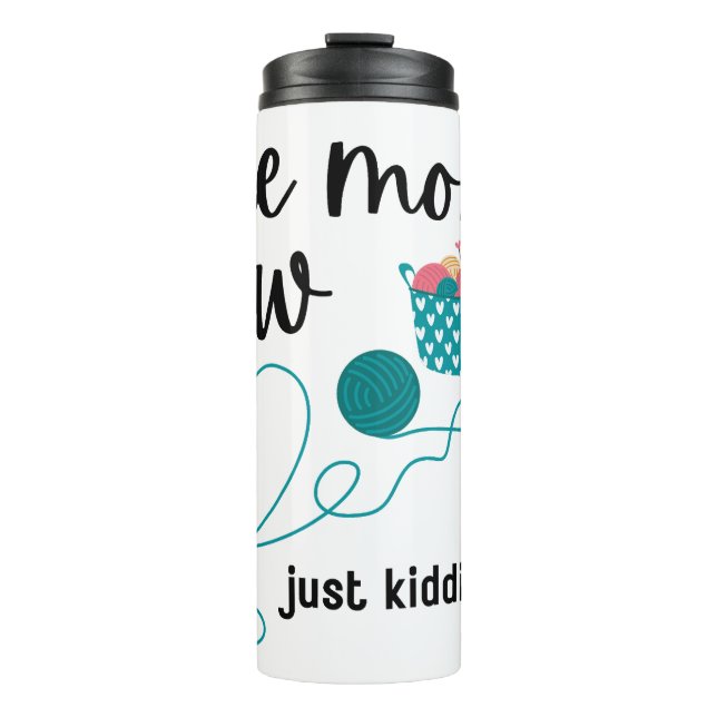 One More Row (Just Kidding) Thermal Tumbler (Front)