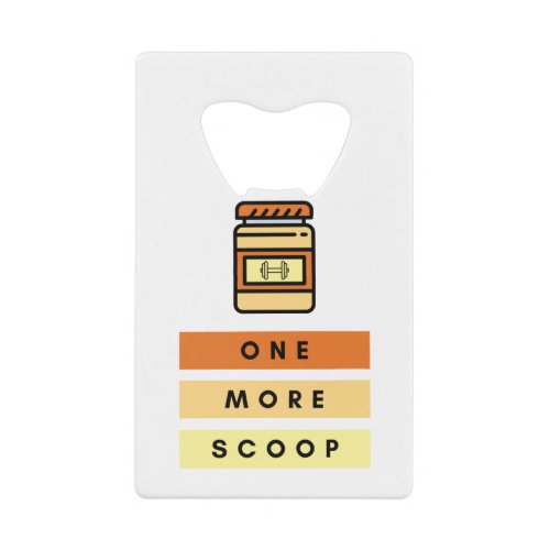 One More Scoop Preworkout Protein Powder Gym Credit Card Bottle Opener