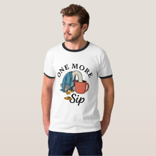 One More Sip T-Shirt