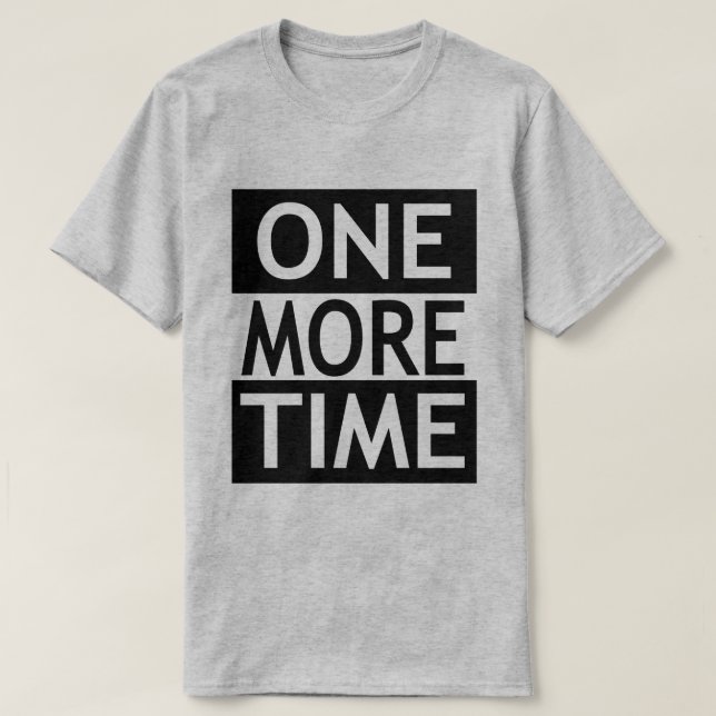 One More Time T-Shirt (Design Front)