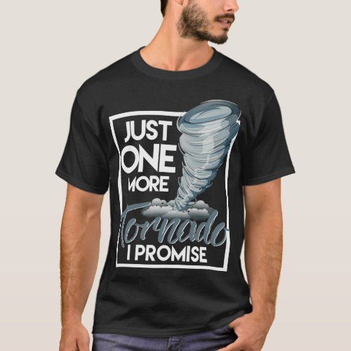 One More Tornado Promise Storm Chasers T_Shirt