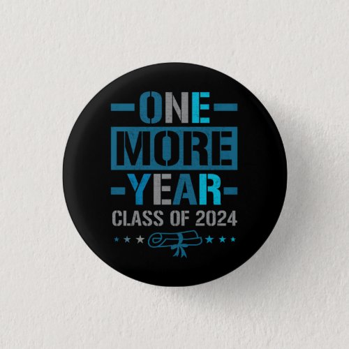 One More Year Class of 2024 Senior Junior in 2023  Button