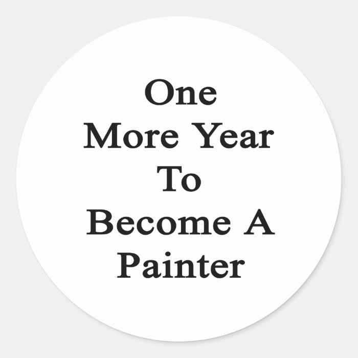 One More Year To Become A Painter Stickers