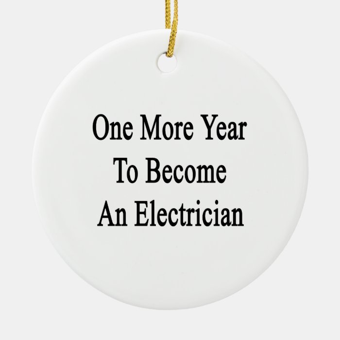 One More Year To Become An Electrician Christmas Tree Ornament