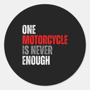 One Motorcycle Is Never Enough Funny Biker Quote F Classic Round Sticker