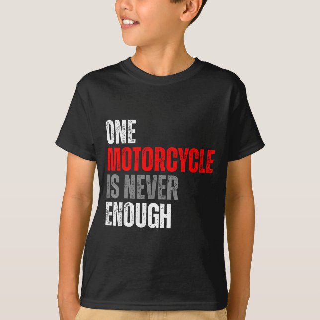 One Motorcycle Is Never Enough Funny Biker Quote F T-Shirt (Front)