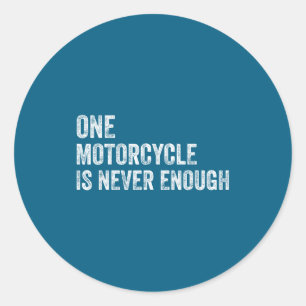 One Motorcycle Is Never Enough Funny Motorcycle Bi Classic Round Sticker