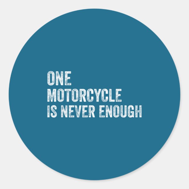 One Motorcycle Is Never Enough Funny Motorcycle Bi Classic Round Sticker (Front)
