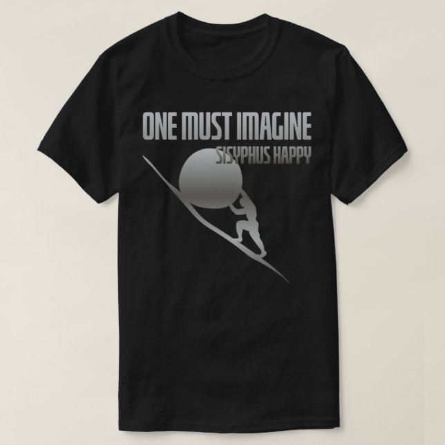 One must imagine Sisyphus happy 2 T-Shirt (Design Front)