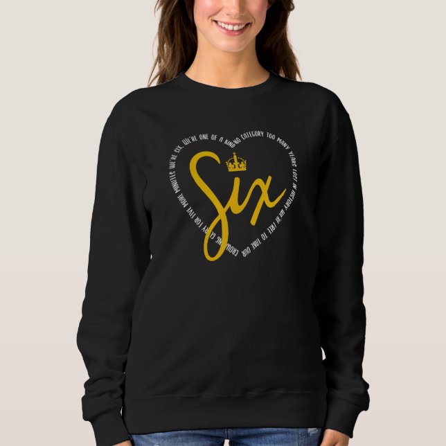 One Of A Kind No Category  Six The Musical Hear Sweatshirt (Front)