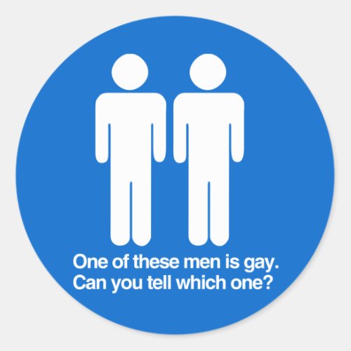 ONE OF THESE MEN IS GAY CAN YOU TELL WHICH ONE CLASSIC ROUND STICKER