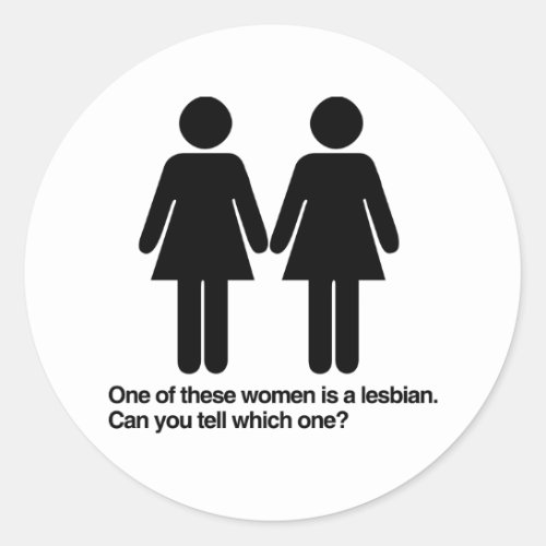 ONE OF THESE WOMEN IS A LESBIAN CAN YOU TELL WHICH CLASSIC ROUND STICKER