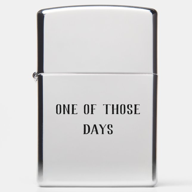 One of Those Days Funny Quote Gift Zippo Lighter (Front)