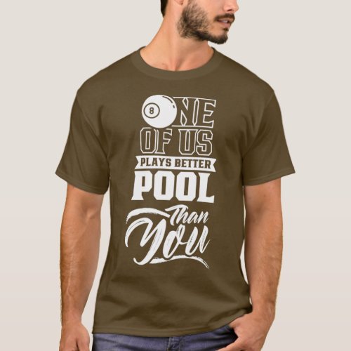 One Of Us Plays Better Pool Than You Lover Billard T_Shirt
