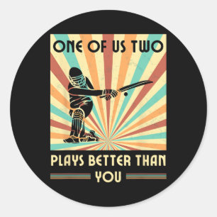 One Of Us Two Plays Better Than You Cricket 1 Classic Round Sticker