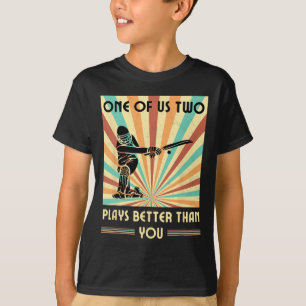 One Of Us Two Plays Better Than You Cricket 1 T-Shirt