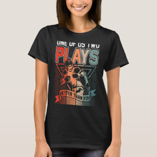 One of us two plays better than you Football Joke T-Shirt