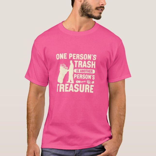 One Person's Trash Is Another Person's Treasure Me T-Shirt (Front)