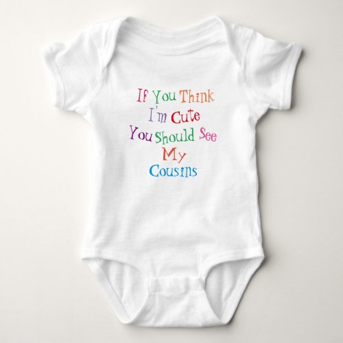 ONE_PIECE COLORFUL IF YOU THINK IM CUTE BABY BODYSUIT