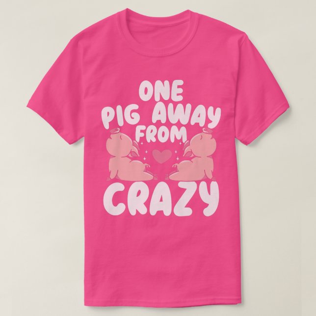 One Pig Away From Crazy Pig Whisperer Animal Farmi T-Shirt (Design Front)