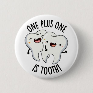 One Plus One Is Tooth Funny Dental Pun  Button