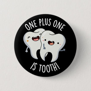 One Plus One Is Tooth Funny Dental Pun Dark BG Button