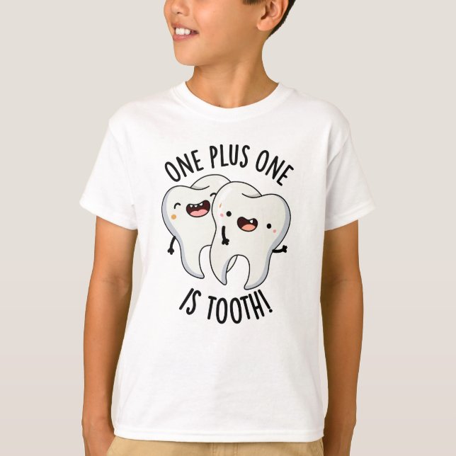 One Plus One Is Tooth Funny Dental Pun  T-Shirt (Front)