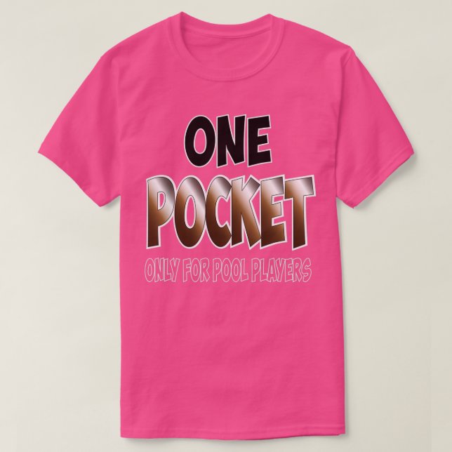 ONE POCKET ONLY FOR POOL PLAYERS T-Shirt (Design Front)