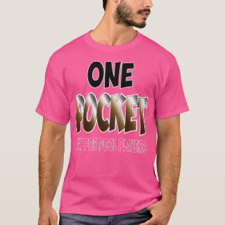 ONE POCKET ONLY FOR POOL PLAYERS T-Shirt
