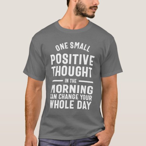One Positive Thought Can Change Your Day T_Shirt