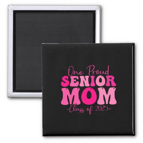 One Proud Senior Mom Class Of 2025 Graduation Groo Magnet