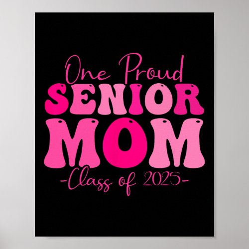 One Proud Senior Mom Class Of 2025 Graduation Groo Poster