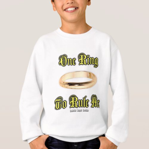 One Ring to Rule Me Sweatshirt One Ring to Rule Me Sweatshirt