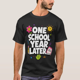 One School Year Later Summer Last Day of School T-Shirt