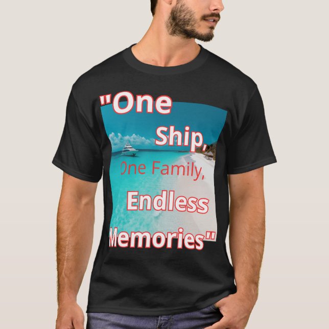 "One Ship, One Family, Endless Memories" T-Shirt (Front)