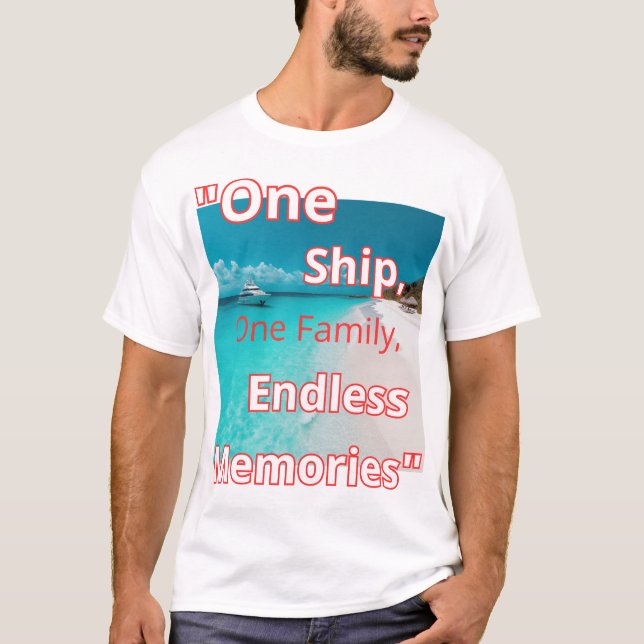 "One Ship, One Family, Endless Memories" T-Shirt (Front)