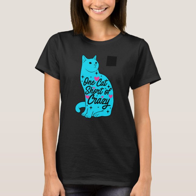 One Short Of Crazy Graphic Cat Cat Owner Pet Cats T-Shirt (Front)