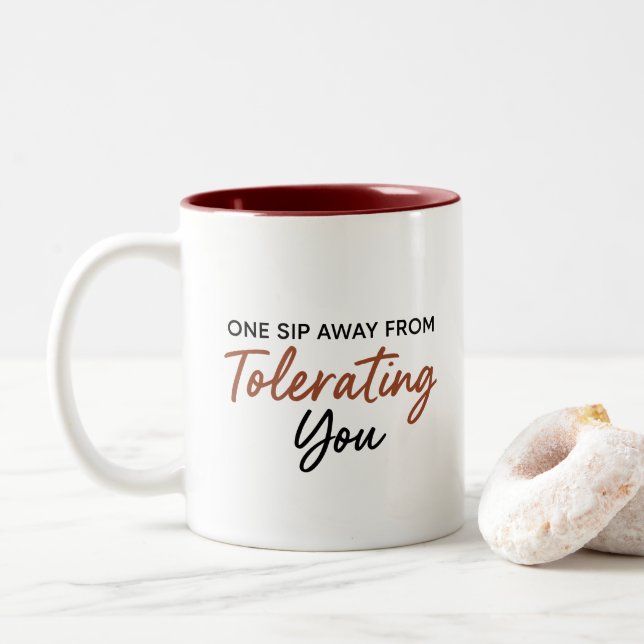 One Sip Away From Tolerating You Sarcastic Mug (With Donut)