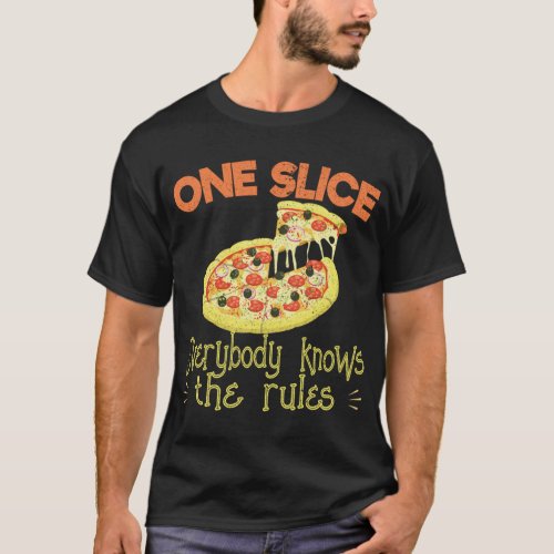 One Slice Everybody Knows The Rules Pizza Eating O T_Shirt