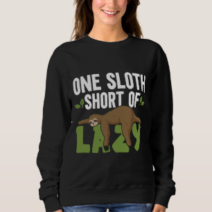 One Sloth Short Of Lazy Arboreal Wildlife Animal Sweatshirt