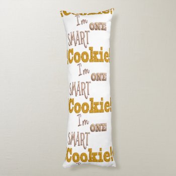 One Smart Cookie Body Pillow by KitzmanDesignStudio at Zazzle