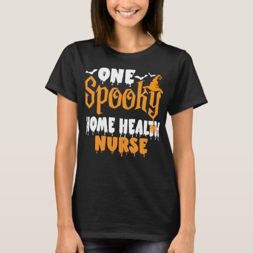 One Spooky Home Health Nurse Funny Creepy HT_Shirt T_Shirt