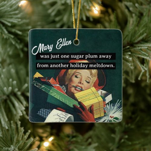 One Sugar Plum Away From Another Holiday Meltdown Ceramic Ornament