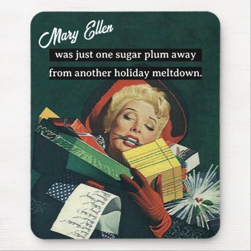 One Sugar Plum Away From Another Holiday Meltdown Mouse Pad