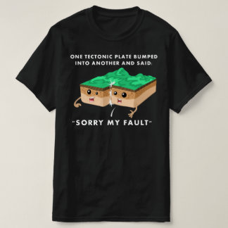 One Tectonic Plate Bumped Into Another T-Shirt