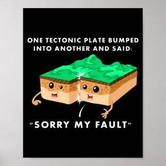 One Tectonic Plate Bumped Into Another T Shirt Poster