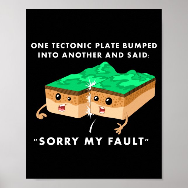 One Tectonic Plate Bumped Into Another T Shirt  Poster (Front)